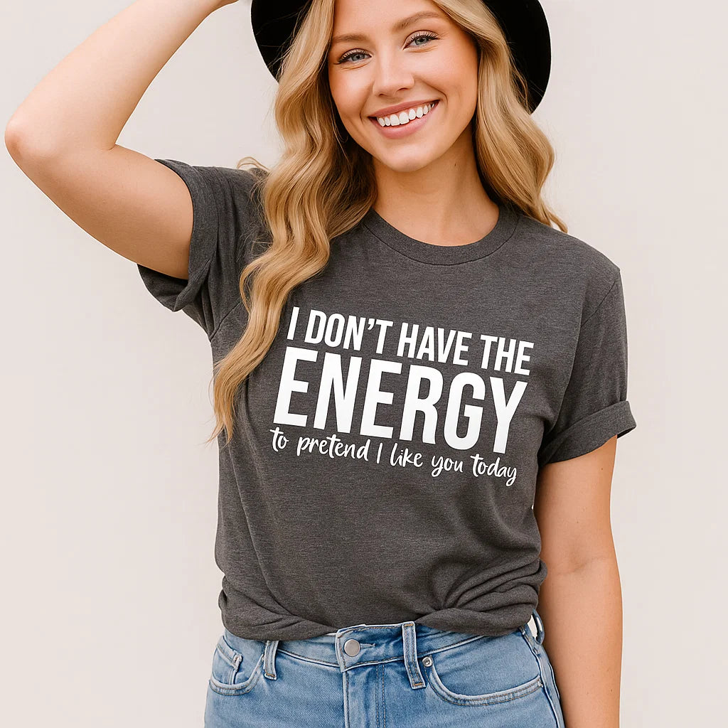 I DON'T HAVE THE ENERGY T-Shirt, Funny Graphic Tee